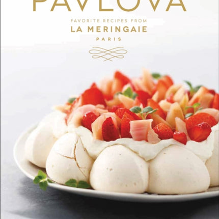 Pavlova: Favorite Recipes from La Meringaie, Paris