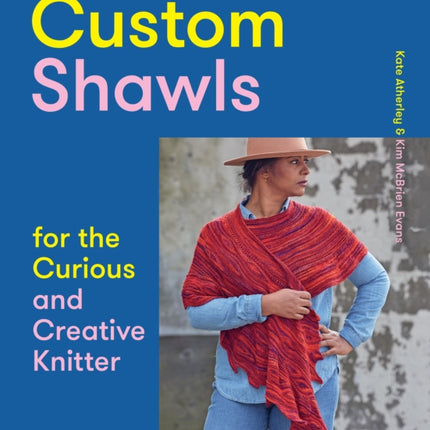 Custom Shawls for the Curious and Creative Knitter