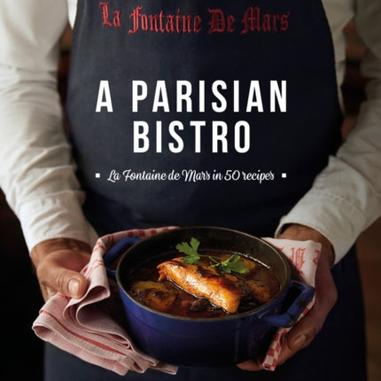 A Parisian Bistro: La Fontaine de Mars in 50 Recipes