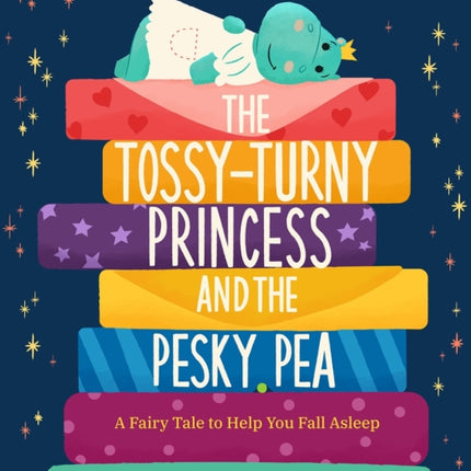 The Tossy-Turny Princess and the Pesky Pea: A Fairy Tale to Help You Fall Asleep