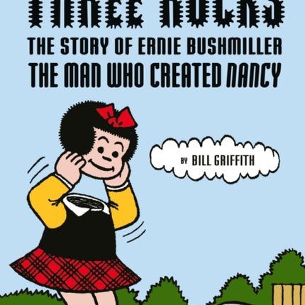 Three Rocks: The Story of Ernie Bushmiller: The Man Who Created Nancy