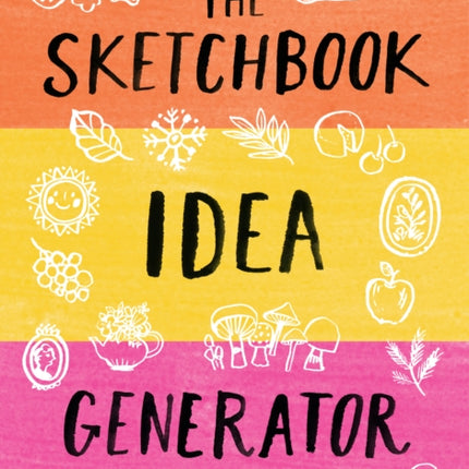 The Sketchbook Idea Generator (Mix-and-Match Flip Book): Mix and Match Prompts for Your Art Practice