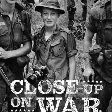 Close-Up on War: The Story of Pioneering Photojournalist Catherine Leroy in Vietnam: The Story of Pioneering Photojournalist Catherine Leroy in Vietnam