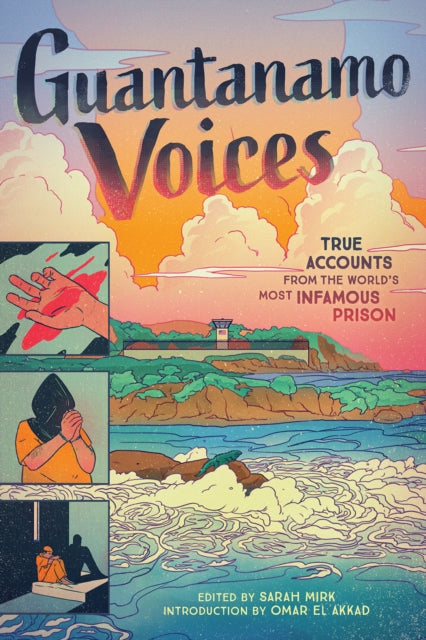 Guantanamo Voices: True Accounts from the World’s Most Infamous Prison