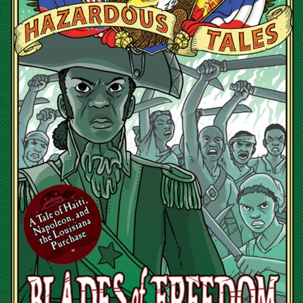 Blades of Freedom (Nathan Hale’s Hazardous Tales #10): A Tale of Haiti, Napoleon, and the Louisiana Purchase