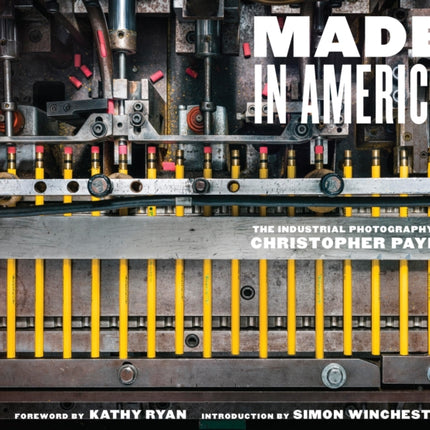 Made in America: The Industrial Photography of Christopher Payne