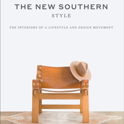 The New Southern Style: The Inspiring Interiors of a Creative Movement