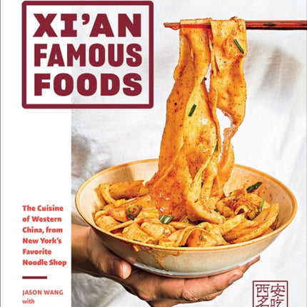 Xi'an Famous Foods: The Cuisine of Western China, from New York’s Favorite Noodle Shop