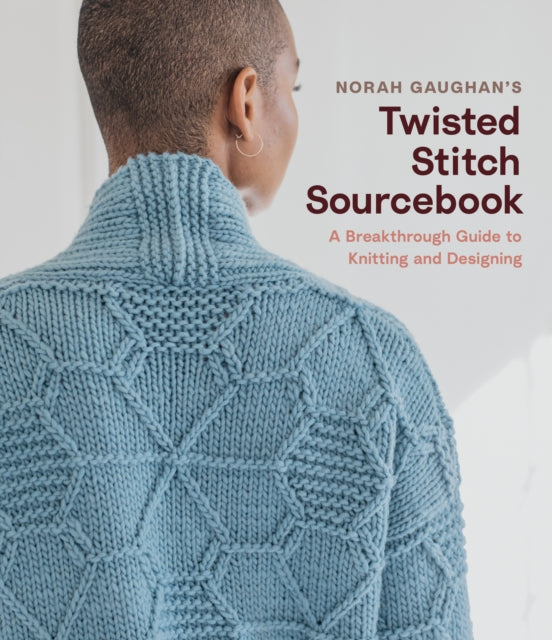 Norah Gaughan’s Twisted Stitch Sourcebook: A Breakthrough Guide to Knitting and Designing