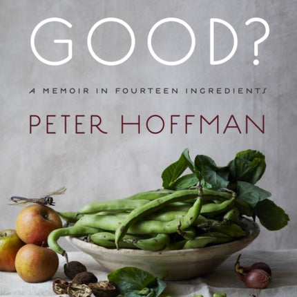 What’s Good?: A Memoir in Fourteen Ingredients