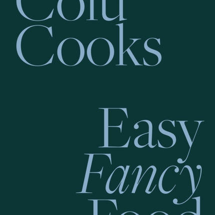 Colu Cooks: Easy Fancy Food