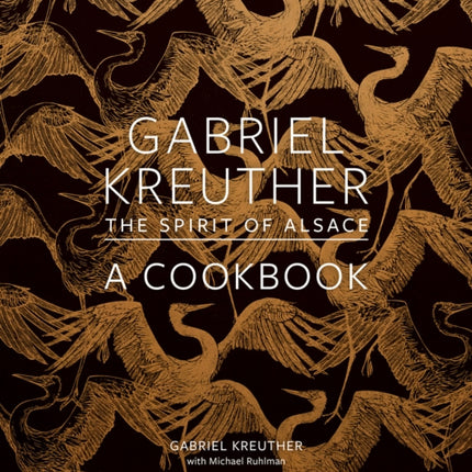 Gabriel Kreuther: The Spirit of Alsace, a Cookbook