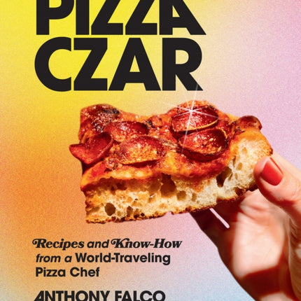 Pizza Czar: Recipes and Know-How from a World-Traveling Pizza Chef