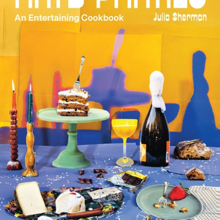 Arty Parties: An Entertaining Cookbook from the Creator of Salad for President