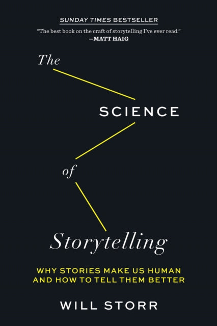 The Science of Storytelling: Why Stories Make Us Human and How to Tell Them Better