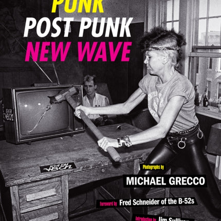 Punk, Post Punk, New Wave: Onstage, Backstage, In Your Face, 1978-1991