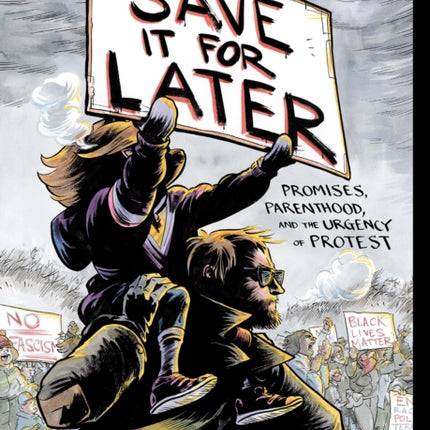 Save It for Later: Promises, Parenthood, and the Urgency of Protest