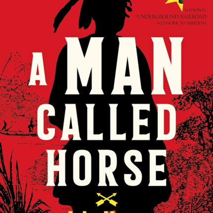 A Man Called Horse: John Horse and the Black Seminole Underground Railroad: John Horse and the Black Seminole Underground Railroad