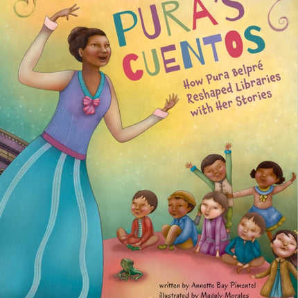 Pura's Cuentos: How Pura Belpré Reshaped Libraries with Her Stories