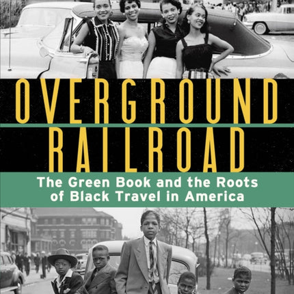 Overground Railroad (The Young Adult Adaptation): The Green Book and the Roots of Black Travel in America: The Green Book and the Roots of Black Travel in America