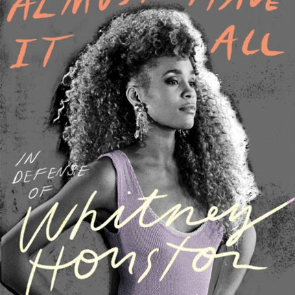 Didn't We Almost Have It All: In Defense of Whitney Houston