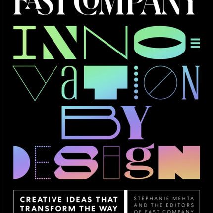 Fast Company Innovation by Design: Creative Ideas That Transform the Way We Live and Work