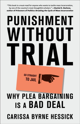 Punishment Without Trial: Why Plea Bargaining Is a Bad Deal