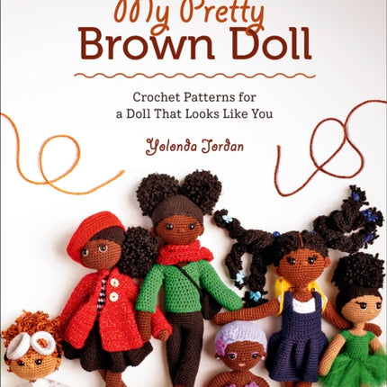 My Pretty Brown Doll: Crochet Patterns for a Doll That Looks Like You