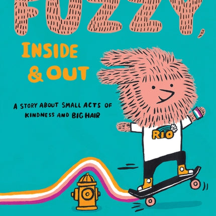 Fuzzy, Inside and Out: A Story About Small Acts of Kindness and Big Hair