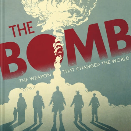 The Bomb: The Weapon That Changed the World