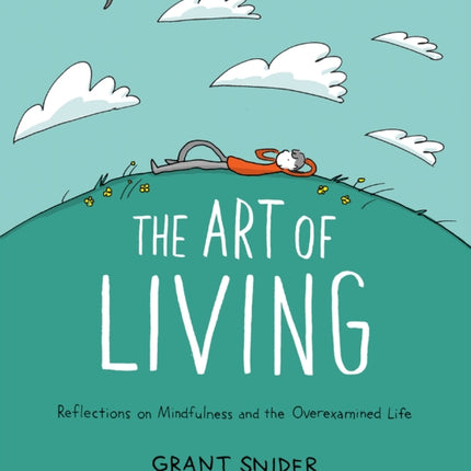 The Art of Living: Reflections on Mindfulness and the Overexamined Life