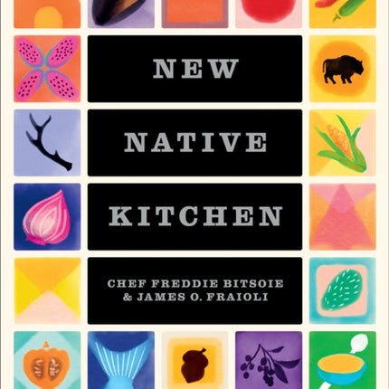 The New Native Kitchen: Celebrating Modern Recipes of the American Indian