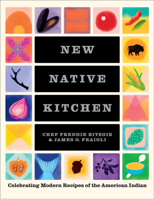 The New Native Kitchen: Celebrating Modern Recipes of the American Indian