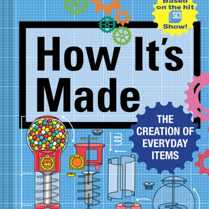 How It's Made: The Creation of Everyday Items