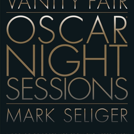 Vanity Fair: Oscar Night Sessions: A Decade of Portraits from the After Party