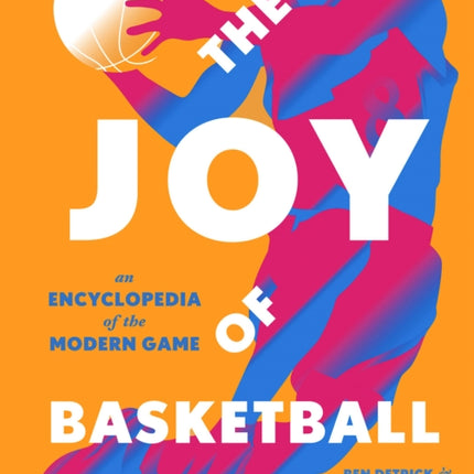 The Joy of Basketball: An Encyclopedia of the Modern Game