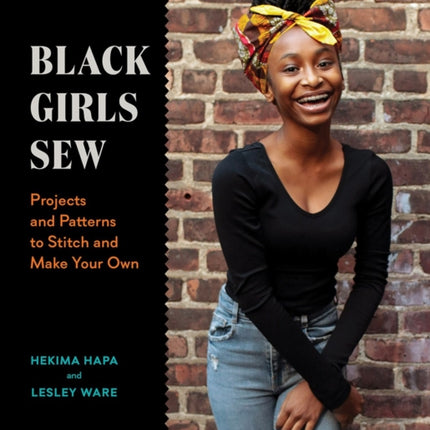 Black Girls Sew: Creative Sewing Projects for a Fashionable Future