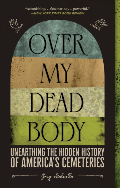 Over My Dead Body: Unearthing the Hidden History of America's Cemeteries