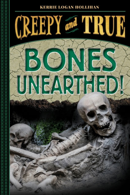 Bones Unearthed!: (Creepy and True #3)