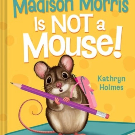 Madison Morris Is NOT a Mouse!: (Class Critters #3)