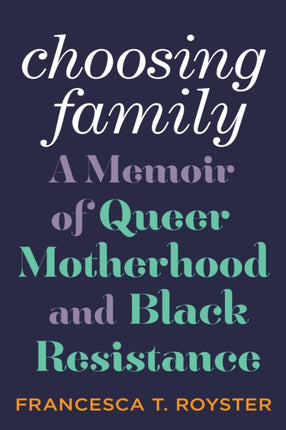 Choosing Family: A Memoir of Queer Motherhood and Black Resistance