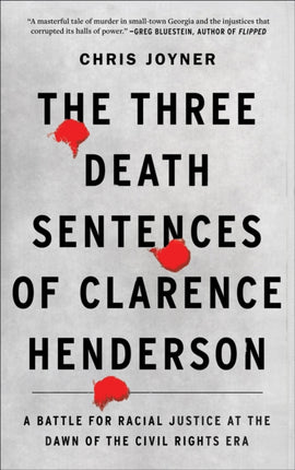 The Three Death Sentences of Clarence Henderson: A Battle for Racial Justice at the Dawn of the Civil Rights Era