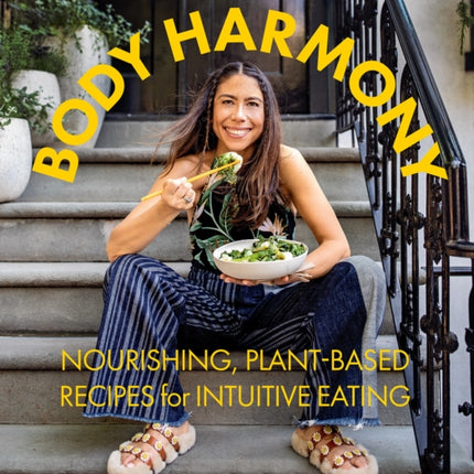 Body Harmony: Nourishing, Plant-Based Recipes for Intuitive Eating