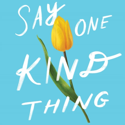 Say One Kind Thing: Lessons in Acceptance, Love, and Letting Go