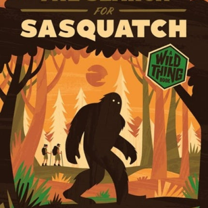 The Search for Sasquatch (A Wild Thing Book)