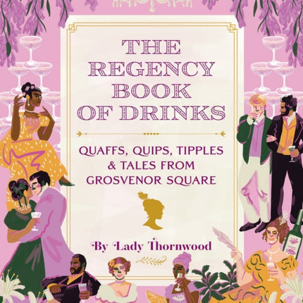 The Regency Book of Drinks: Quaffs, Quips, Tipples, and Tales from Grosvenor Square