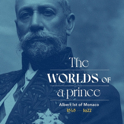 Albert Ist of Monaco: The Worlds of a Prince