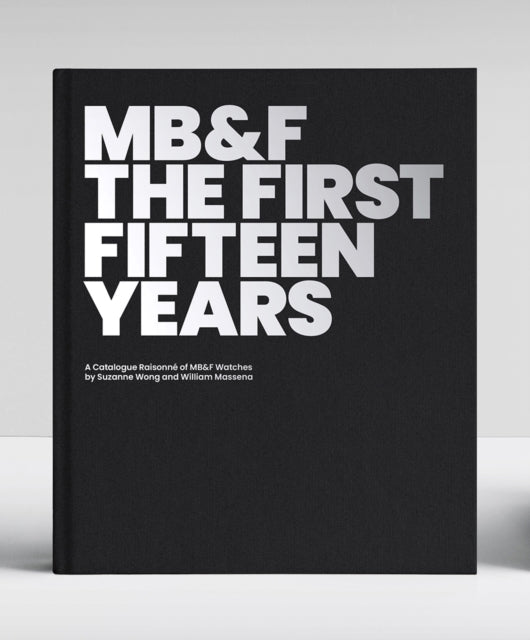 MB&F: The First Fifteen Years: A Catalogue Raisonné