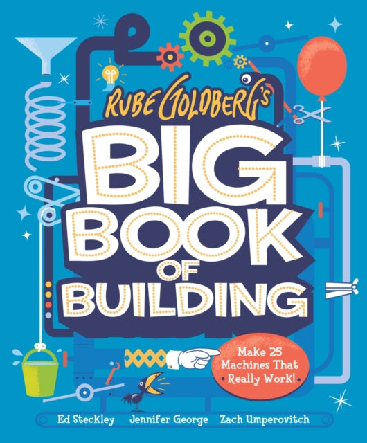 Rube Goldberg’s Big Book of Building: 24 Contraptions That Really Work!