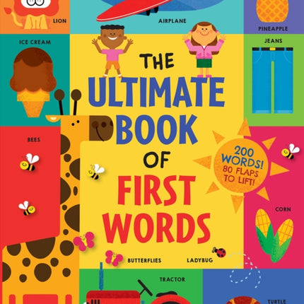 The Ultimate Book of First Words: 200 Words! 80 Flaps to Lift!